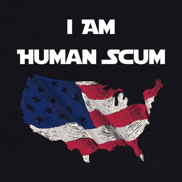 I Am Human Scum Anti Trump by Trendy_Designs